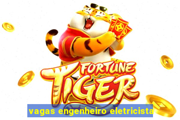 vagas engenheiro eletricista